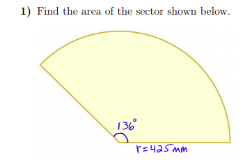 1) Find the area of the sector shown below.
136
r=425 mm
