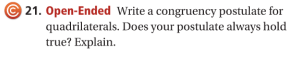 © 21. Open-Ended Write a congruency postulate for
quadrilaterals. Does your postulate always hold
true? Explain.
