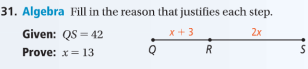 31. Algebra Fill in the reason that justifies each step.
Given: QS = 42
x + 3
2x
Prove: x= 13
R
