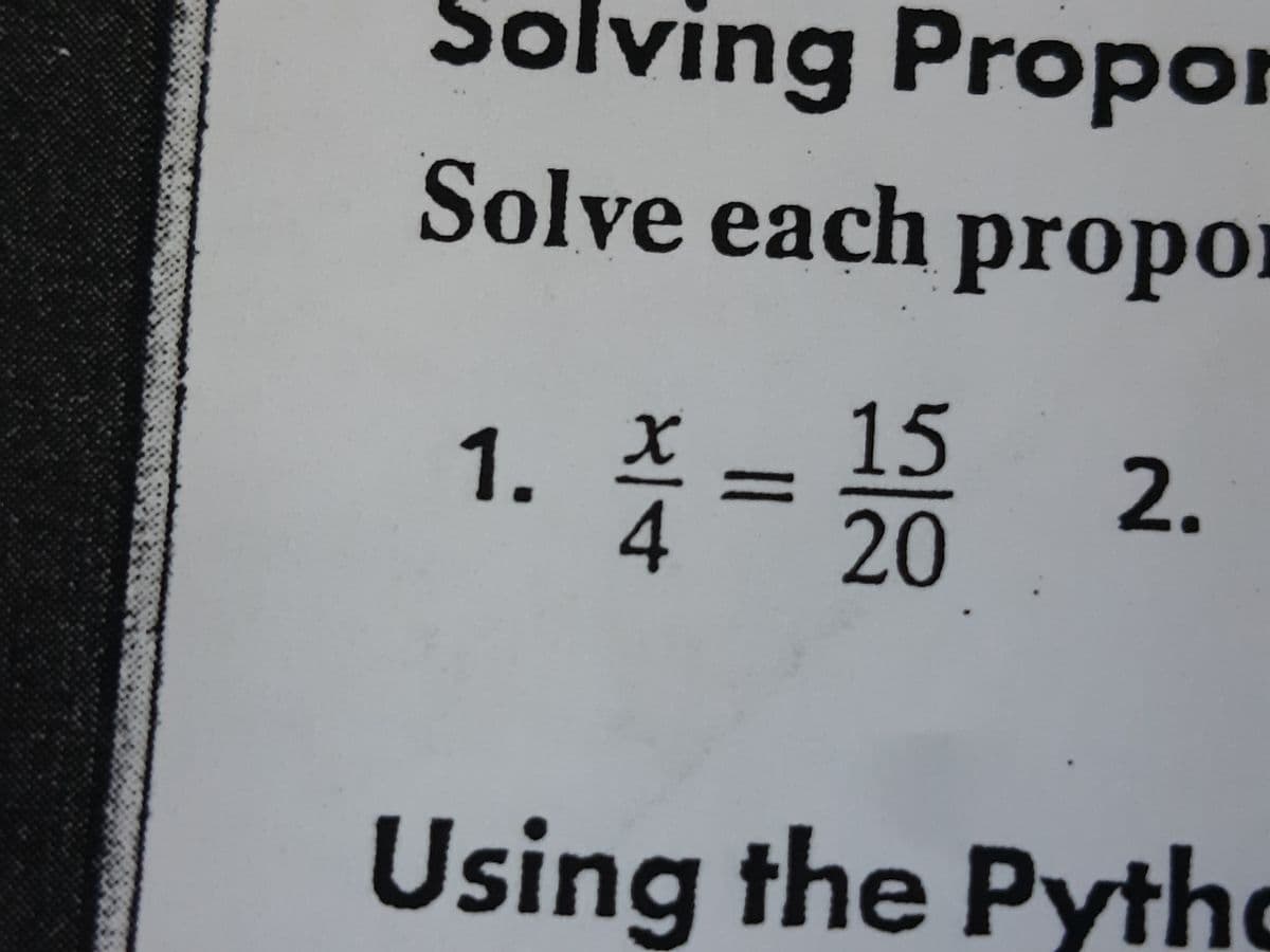 Solving Propor
Solve each propo
1. x
4
15
20
2.
Using the Pytho
