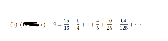 25
(b) ( ts) S=
+1+
4
4 16
+
25
64
+..
125
16
+
