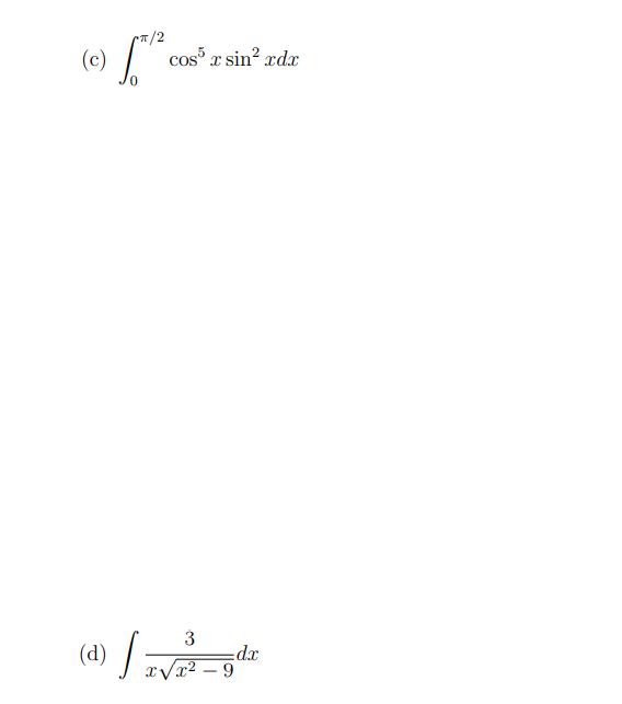 7/2
(e) L".
cos x sin? xdx
3
(d)
xp:
xVx² – 9
