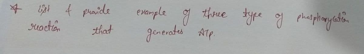 * List & provide
reaction
that
example
three type of phosphorylation
g
generates ATP.
атр.