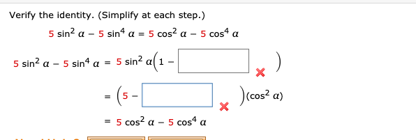 Verify the identity. (Simplify at each step.)
5 sin2 α-5 sint α-5 cos? α-5cos*α
5 sin? a – 5 sin“ a = 5 sin? a(1 –
- (5-[
)(cos? a)
= 5 cos? a – 5 cos“ a
