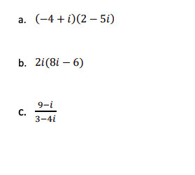 a. (-4 + i)(2 – 5i)
b. 2i(8i – 6)
9-i
C.
3-41
