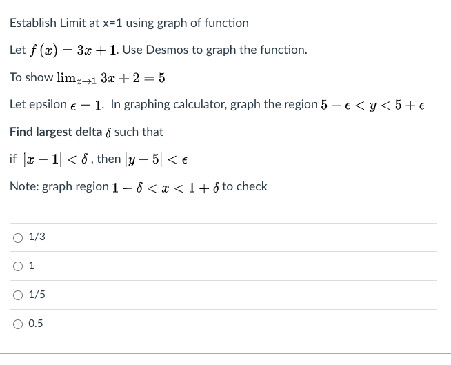 Establish Limit at x=1 using.graph of function
Let f (x) = 3x +1. Use Desmos to graph the function.
To show lim+1 3x + 2 = 5
