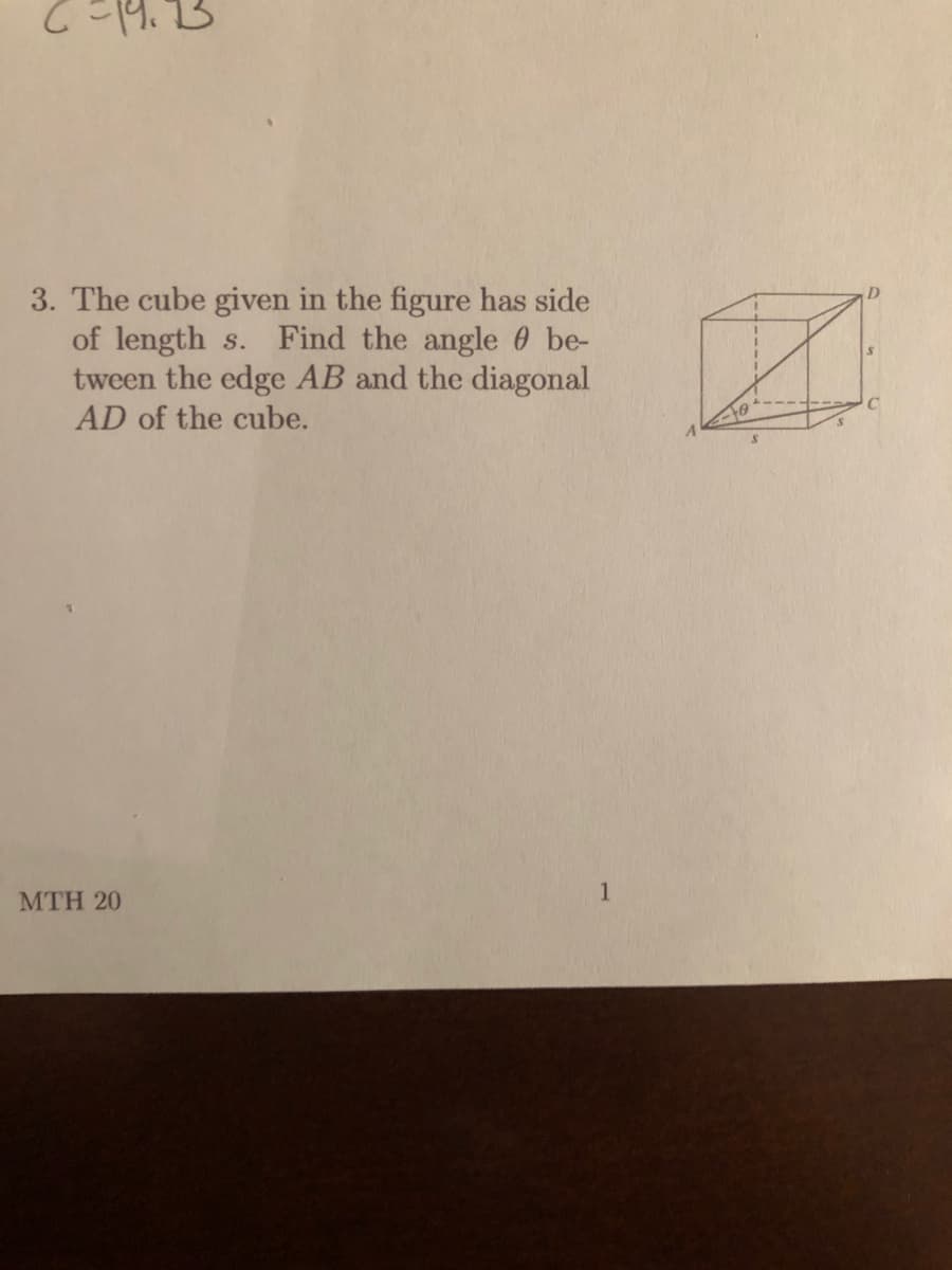 The cube given in the figure has side
of length s. Find the angle 0 be-
tween the edge AB and the diagonal
AD of the cube.
D.
