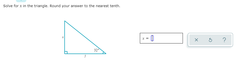 Solve for x in the triangle. Round your answer to the nearest tenth.
x =
?
5
