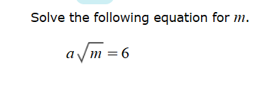 Solve the following equation for m
aVm 6
