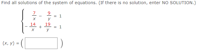 Find all solutions of the system of equations. (If there is no solution, enter NO SOLUTION.)
7.
9
= 1
y
14
19
1
y
(х, у) %3D

