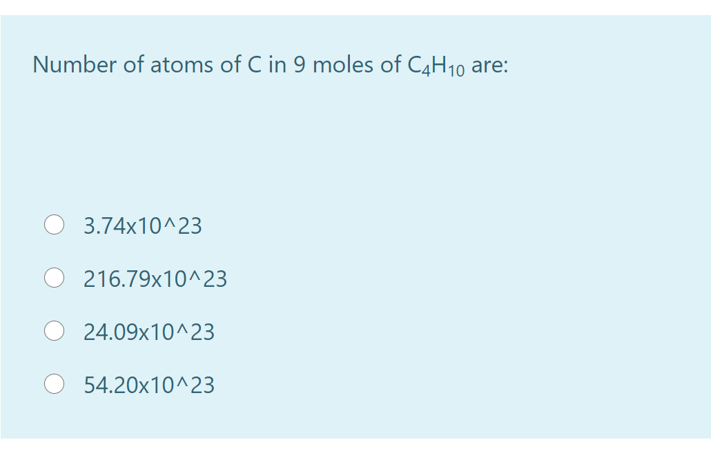 Number of atoms of C in 9 moles of C4H10 are:
3.74x10^23
216.79x10^23
24.09x10^23
54.20x10^23
