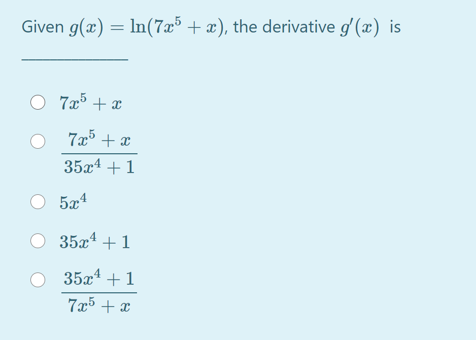 Given g(x) = ln(7x5 + x), the derivative g' (x) is
7x5 + x
7x5 + x
35x4 +1
O 5x4
O 35x4 + 1
35x4 + 1
7x5 + x
