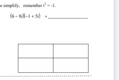 o simplify, remember i? = -1.
(6 – 8i)(–1 + Si)
