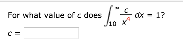 For what value of c does
dx = 1?
J10 x4
