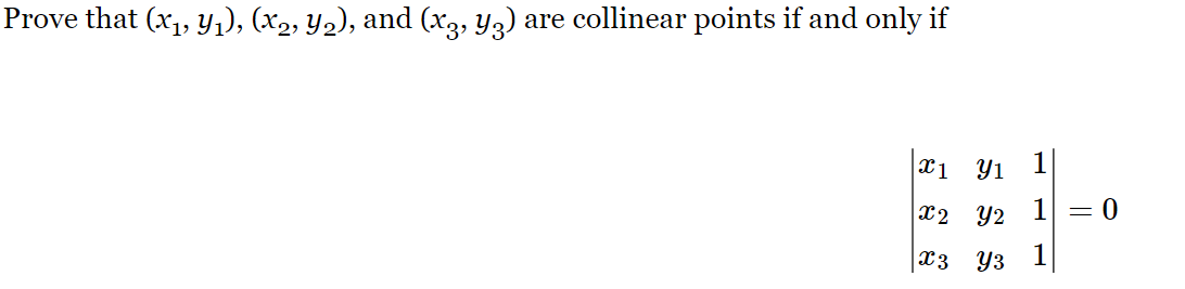 Prove that (x₁, y₁), (x2, Y2), and (x3, Y3) are collinear points if and only if
X1 Y1
X2 Y2
x3 Y3
= 0