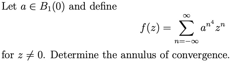 Let a E B1(0) and define
f(2) =
Σ
for z + 0. Determine the annulus of convergence.
22マ
そ2
n=ー○
