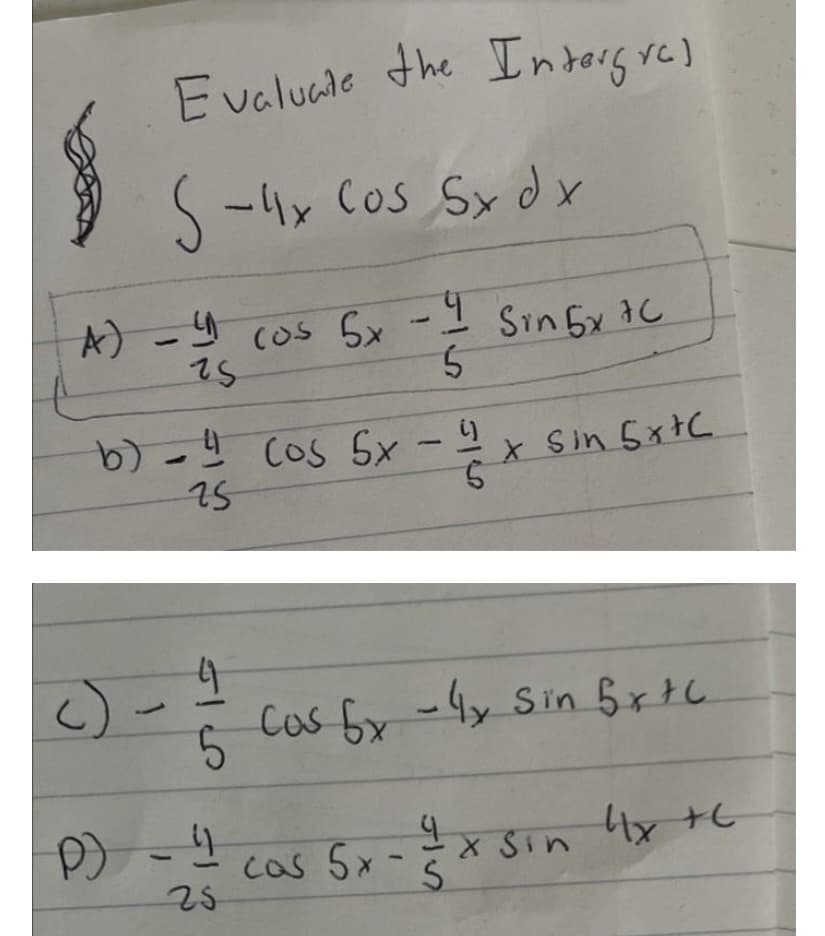 Evaluate the Intorg re)
S-4x Cos Sxdx
A) -9 cos 5x-1 Sin5x 3C
Sin5x 1C
5.
9 Cos Sx -2
25
X Sin 5xtC
9.
c)
5.
Cos fy-4y Sin BxtC.
cas 5x-* Sin tx +C
