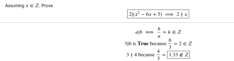 Assuming x E Z. Prove
2|(x – 6x + 5) → 2}x
-
a|b
= ke Z
a
3|6 is True because
= 2 E Z
3
3 + 4 because
4
=|1.33 ¢ Z
3

