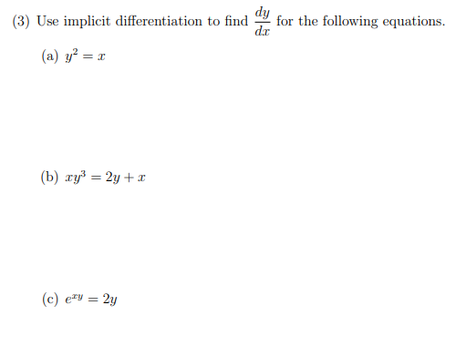 (3) Use implicit differentiation to find
for the following equations.
(a) y² = x
(b) ry = 2y + 1
(c) e= = 2y
