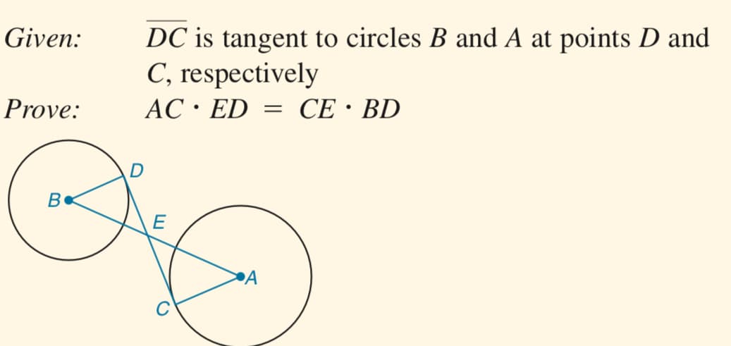 DC is tangent to circles B and A at points D and
C, respectively
АС : ED
Given:
Prove:
CE · BD
B
E

