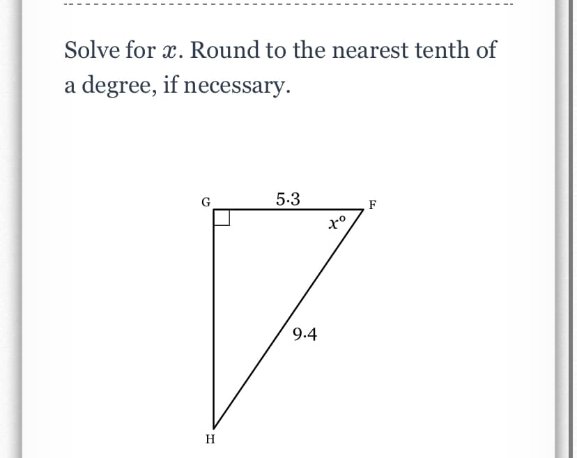 Solve for x. Round to the nearest tenth of
a degree, if necessary.
G
5.3
F
9.4
H
