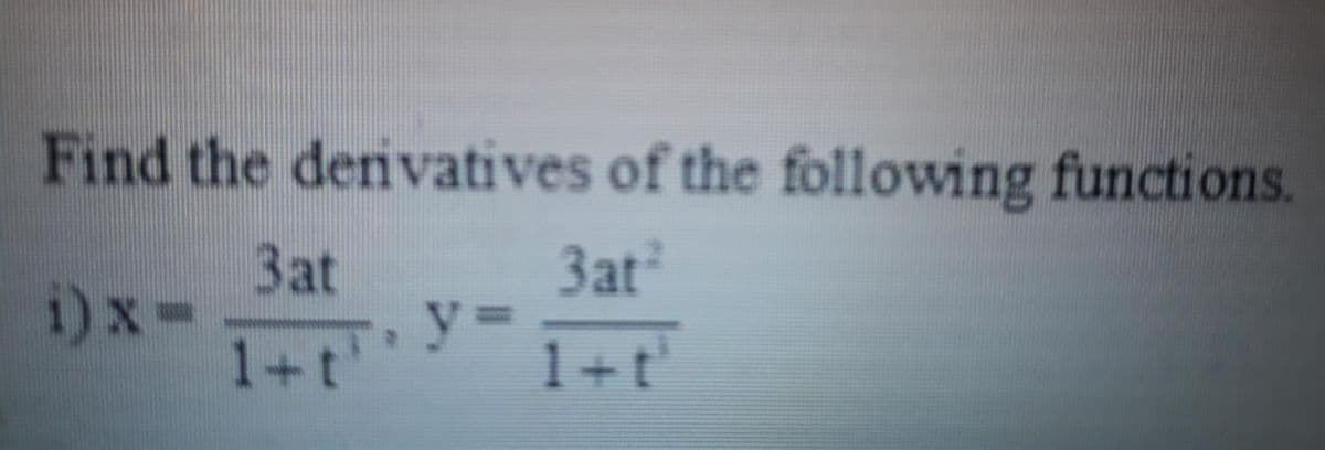 Find the denvatives of the following functions.
Зat
i)x-
1+t'
3at
y%3D
1+t'
