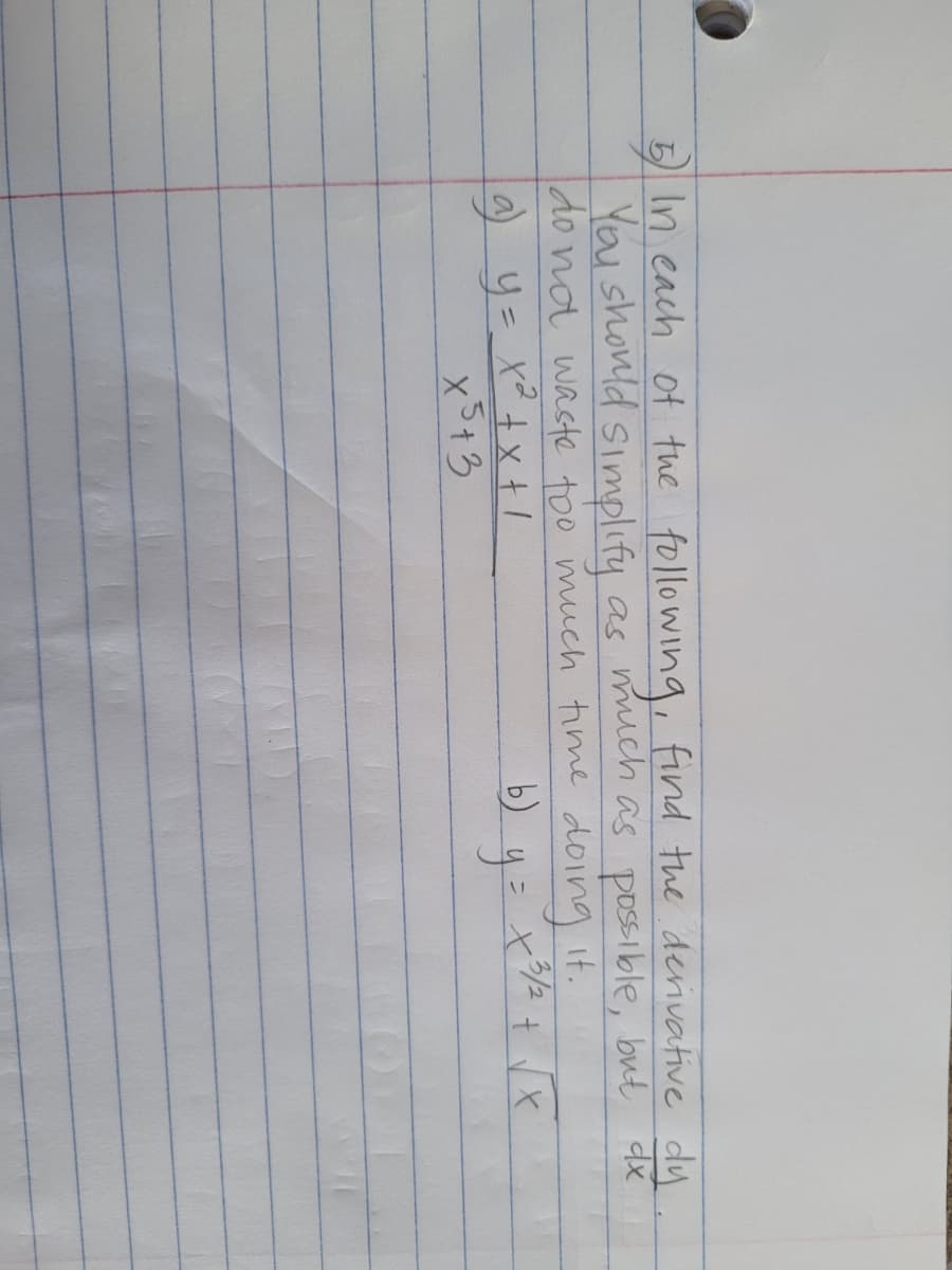 5 In each of the following, find the derivative dy
You should simplify as much as possible, but
do not waste too much time doing it.
) y=
x²+x+1
x5+3
