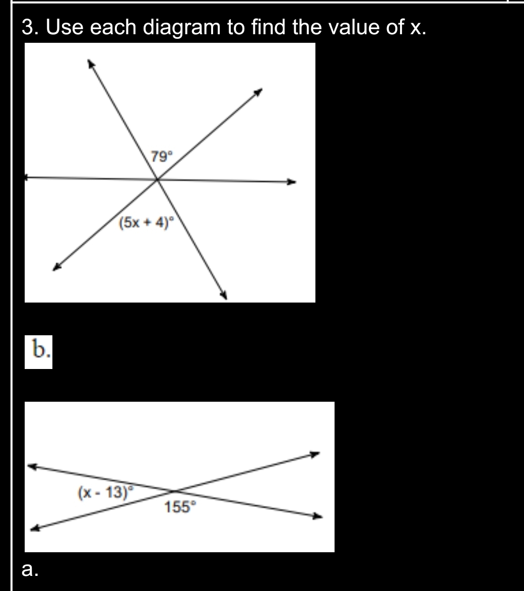 3. Use each diagram to find the value of x.
79°
(5x + 4)°
b.
(x - 13)
155°
а.

