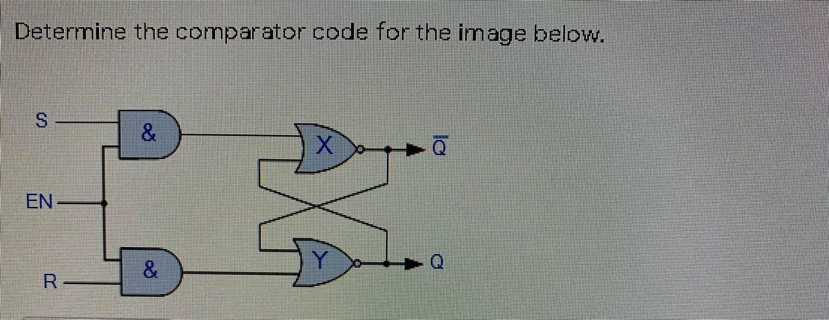 Determine the comparator code for the image below.
S.
&.
EN
&.
R.
