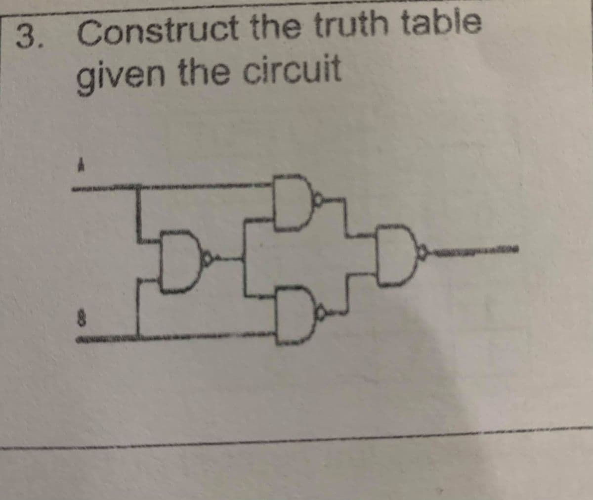 3. Construct the truth table
given the circuit
