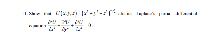 11. Show that U (x,y,z)=(x² +y² +z')? satisfies Laplace's partial differential
equation
0.
