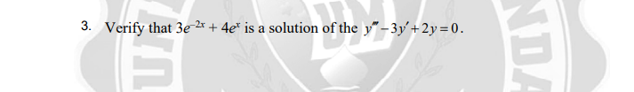 3. Verify that 3e 2*+ 4e* is a solution of the y" -3y'+2y=0.
NDA
