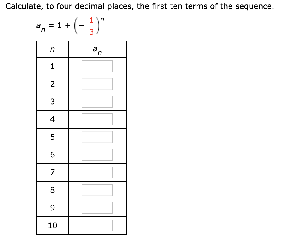 Calculate, to four decimal places, the first ten terms of the sequence.
an
= 1 +
an
8
10
