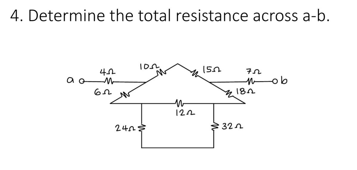 4. Determine the total resistance across a-b.
152
mob
182
a
122
240を
32n
