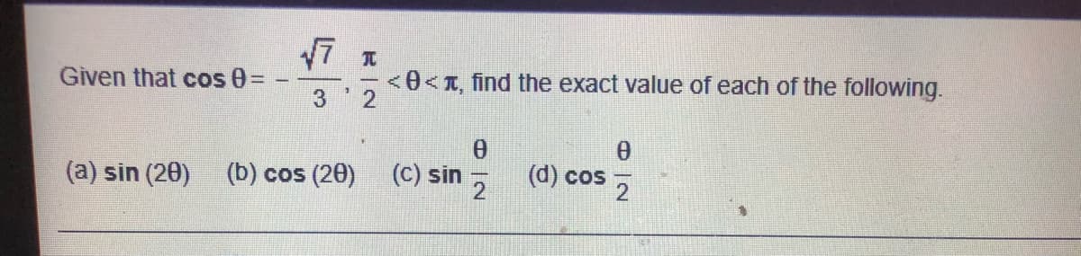 Given that cos 0=
<0<T, find the exact value of each of the following.
3 2
(a) sin (20)
(b) cos (20)
(C) sin
(d) cos
日 一2
