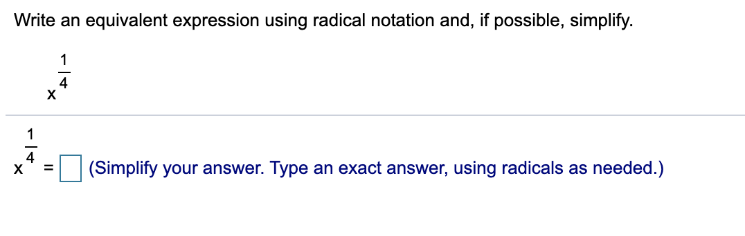 Write an equivalent expression using radical notation and, if possible, simplify.
1
1
4
(Simplify your answer. Type an exact answer, using radicals as needed.)
