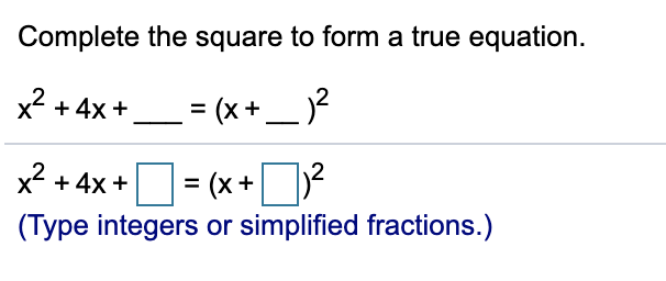 Complete the square to form a true equation.
x + 4x +
= (x +_ )2
%3D
(x +?
(Type integers or simplified fractions.)
x2 + 4x +
