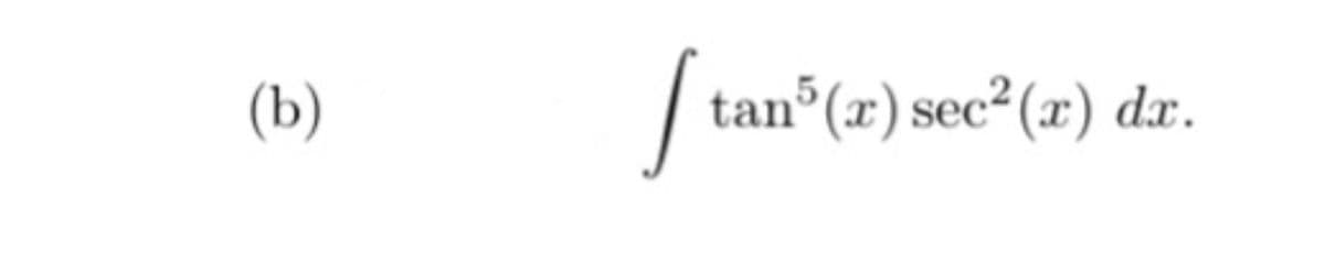 (b)
tan°(x) sec²(x) dr.
