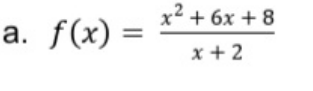 ²+6x +8
a. f(x) :
x + 2
