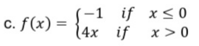 (-1 if x<
14x if
0
c. f(x) =
%3D
x > 0
