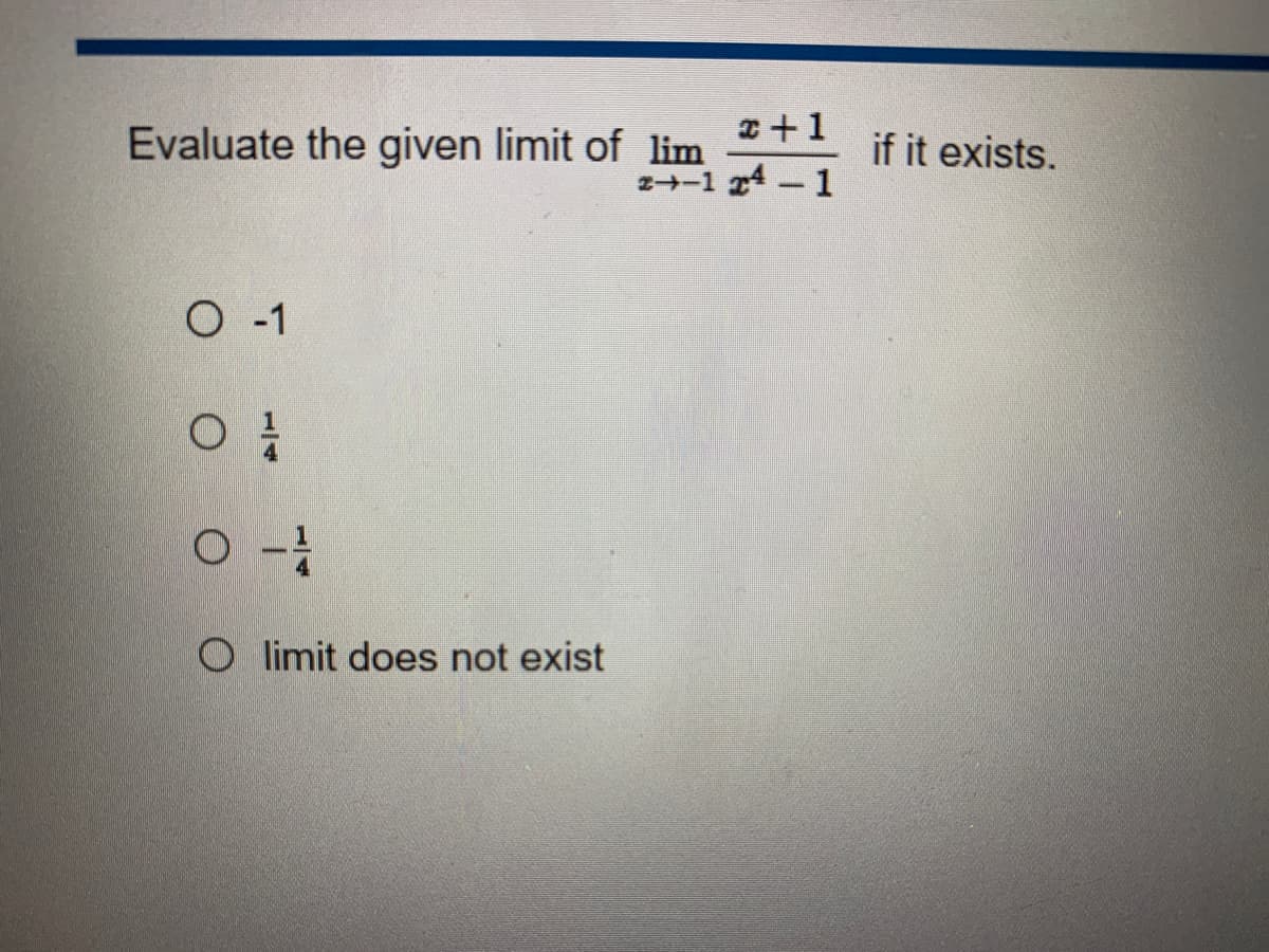 x+1
2+-1 24-1
Evaluate the given limit of lim
O-1
01/1
O -
Olimit does not exist
if it exists.