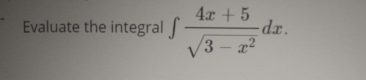 4x + 5
dx.
Evaluate the integral
3 - x2
