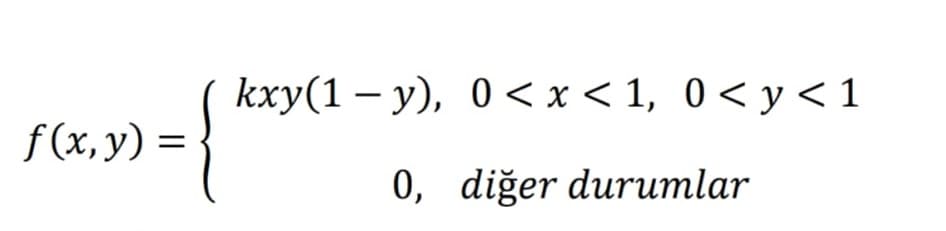 kxy(1 — у), 0 <x<1, 0<у<1
f (x, y) :
0, diğer durumlar
