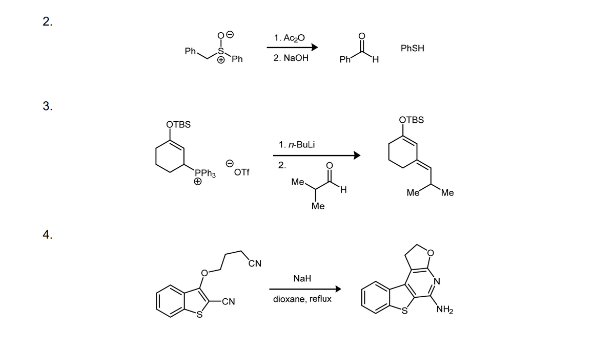 2.
3.
4.
Ph.
OTBS
&
PPh3
+
S.
+ Ph
OTf
-CN
CN
1. Ac₂0
2. NaOH
1. n-BuLi
2.
Me.
NaH
Me
dioxane, reflux
Ph
H
H
PhSH
OTBS
Me
Me
NH₂