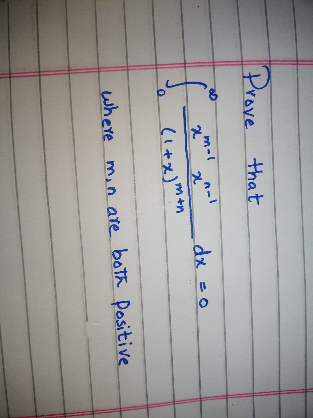 Prove that
m-1
dx3D0
(1+x)m+n
where m,n are both Positive
