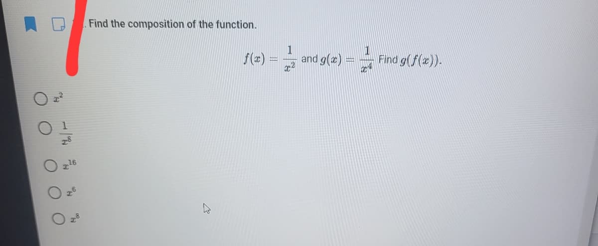 Find the composition of the function.
1
f(2) = - Find g(f(z).
and g(x)
x2
16
76

