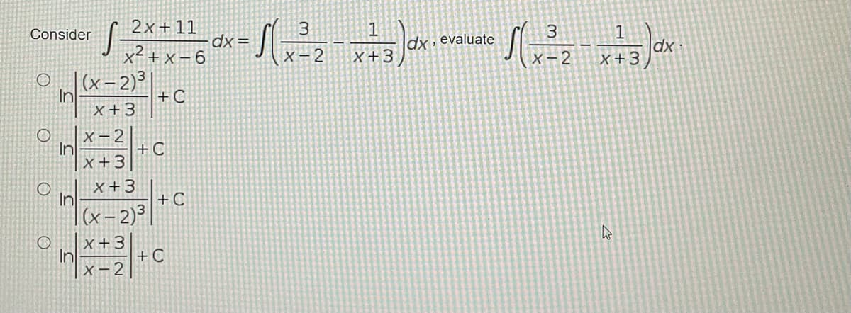 2x+11
1
dx, evaluate
Consider
x²+x – 6
dx
X+3
= xp
X- 2
X+3
|(x-2)³
In
X +3
+C
X- 2
+C
In
X+3
x+3
+ C
In
|(x- 2)³ |
x +3
In
+ C
x - 2|
