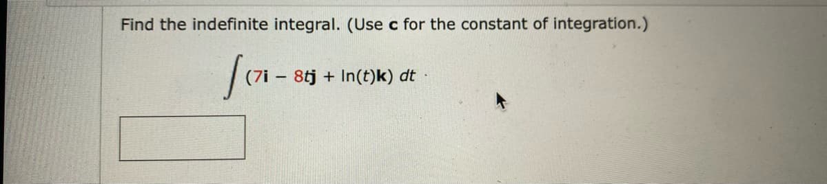 Find the indefinite integral. (Use c for the constant of integration.)
[171-8
8tj + In(t)k) dt
.