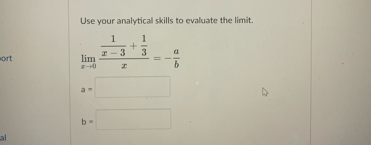 Use your analytical skills to evaluate the limit.
1
port
3
a
lim
a =
b =
al
||
