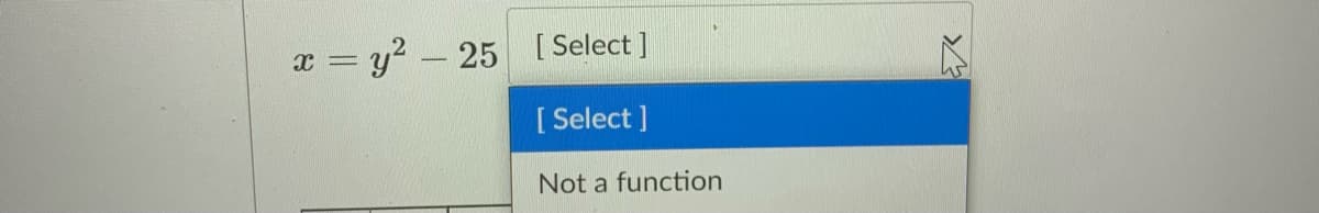 x = y? - 25 [ Select ]
[ Select ]
Not a function
